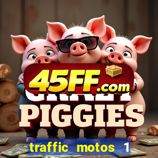 traffic motos 1 dinheiro infinito
